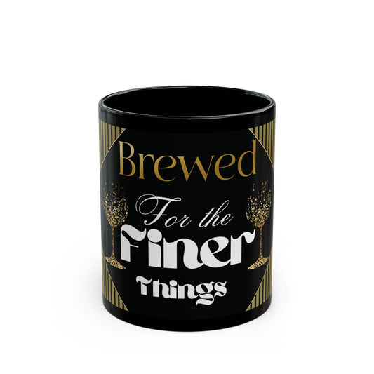 "Brewed for the Finer things" black coffee mug